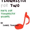 TINWHISTLE FOR TWO - duets for tinwhistle players