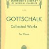 SCHIRMER, Inc. GOTTSCHALK - Collected Works For Piano