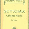 GOTTSCHALK - Collected Works For Piano