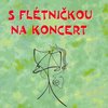 S FLÉTNIČKOU NA KONCERT zobcová flétna a klavír