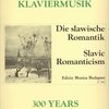 300 Years of Piano Music: SLAVIC ROMANTICISM (Slovanský romantismus)