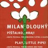 PÍŠŤALKO, HRAJ! - Milan Dlouhý / zobcová flétna a klavír