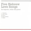 FIVE HEBREW LOVE SONGS pro zpěv (soprán), housle a klavír