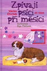 Albatros nakladatelství a.s. ZPÍVAJÍ PSÍCI PŘI MĚSÍCI - Václav Čtvrtek&Jiři Válek / pohádky a písničky o pejscích