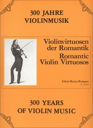 300 Years of Violin Music: ROMANTIC VIOLIN VIRTUOSOS / housle a klavír
