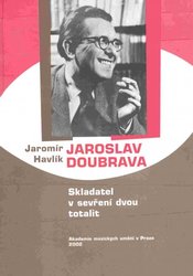 Akademie múzických umění Jaroslav Doubrava, skladatel v sevření dvou totalit - Jaromír Havlík