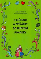 HanaŠtillerová - Muzikservis S FLÉTNOU A ZVÍŘÁTKY DO HUDEBNÍ POHÁDKY - škola hry na zobcovou flétnu pro předškolní děti