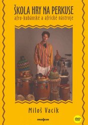 Škola hry na perkuse (afro-kubánské a africké nástroje) + DVD - Miloš Vacík