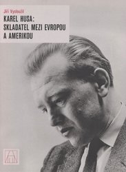Karel HUSA - skladatel mezi Evropou a Amerikou - Jiří Vysloužil