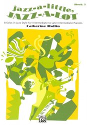 Jazz-a-Little, Jazz-a-Lot 3 by Catherine Rollin / 8 originálních skladeb v jazzovém stylu pro mírně pokročilé klavíristy