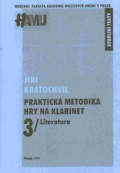 Akademie múzických umění Praktická metodika hry na klarinet III. (literatura) - Jiří Kratochvíl