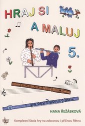 HRAJ SI A MALUJ 5 - komplexní škola hry na zobcovou i příčnou flétnu