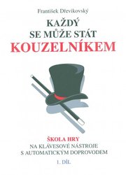 Mgr. František Dřevikovský Každý se může stát kouzelníkem 1               škola hry na klávesové nástroje