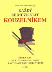 Mgr. František Dřevikovský Každý se může stát kouzelníkem 3               škola hry na klávesové nástroje