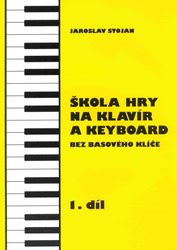 Škola hry na klavír a keyboard bez basového klíče 1 - Jaroslav Stojan