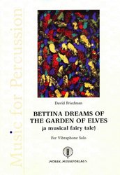 Norsk Musikforlag a.s. David Friedman - BETTINA DREAMS OF THE GARDEN OF ELVES / vibraphone solo
