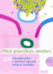 Český rozhlas PŘED PÍSNIČKOU SMEKNI + CD / 20 lidových písní v úpravě Milana Dvořáka